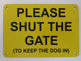 Please Shut the Gate To The Keep Dog In Sign Plaque - Large