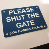 Please Shut the Gate Dog Planning Escape Sign Plaque in Blue with White Engraving
