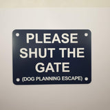Please Shut the Gate Dog Planning Escape Sign Plaque in Navy Blue with White Engraving