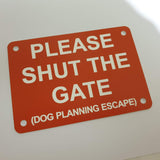 Please Shut the Gate Dog Planning Escape Sign Plaque in Orange with White Engraving