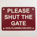 Please Shut the Gate Dog Planning Escape Sign Plaque in Burgundy with White Engraving