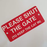 Please Shut The Gate To Keep The Cat In Sign Plaque - Small Medium
