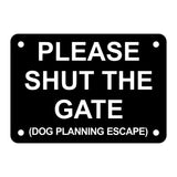 Please Shut the Gate Dog Planning Escape Sign Plaque - Large