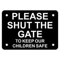 Please Shut the Gate To Keep Our Children Safe Sign Plaque - Small