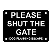 Please Shut the Gate Dog Planning Escape Sign Plaque - Medium