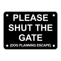 Please Shut the Gate Dog Planning Escape Sign Plaque - Small