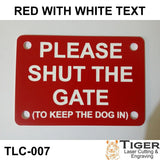 PLEASE SHUT THE GATE (TO KEEP THE DOG IN)