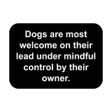 Dogs are most welcome on their lead under mindful control by their owner Sign Plaque